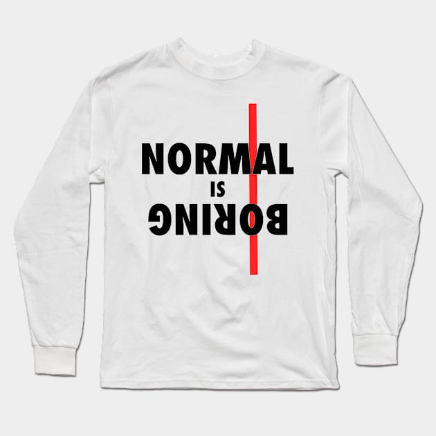 Normal is BORING !! Long Sleeve T-Shirt by Design Knight